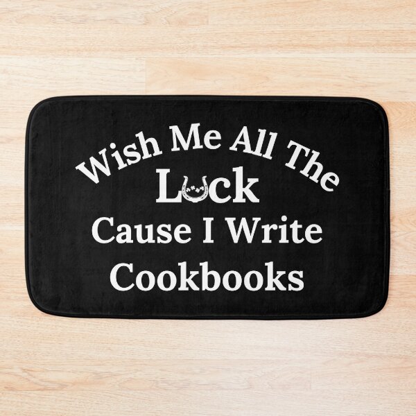 Item preview, Wish Me All The Luck Cause I Write Cookbooks - White Text designed and sold by TheKnightWriter.