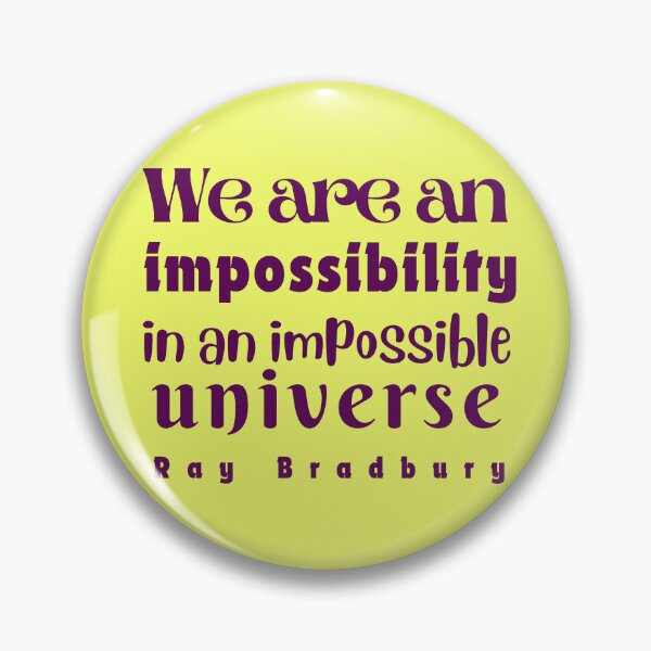Item preview, Ray Bradbury quote: We are an impossibility in an impossible universe designed and sold by artbleed.