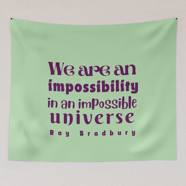Item preview, Ray Bradbury quote: We are an impossibility in an impossible universe designed and sold by artbleed.