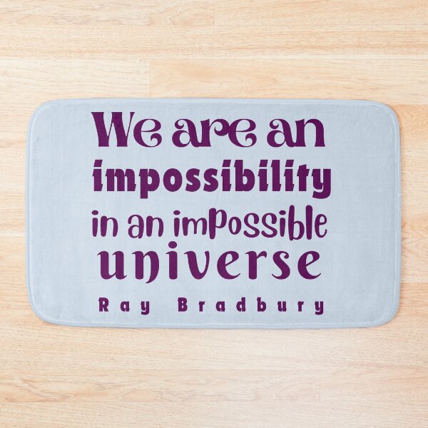 Item preview, Ray Bradbury quote: We are an impossibility in an impossible universe designed and sold by artbleed.