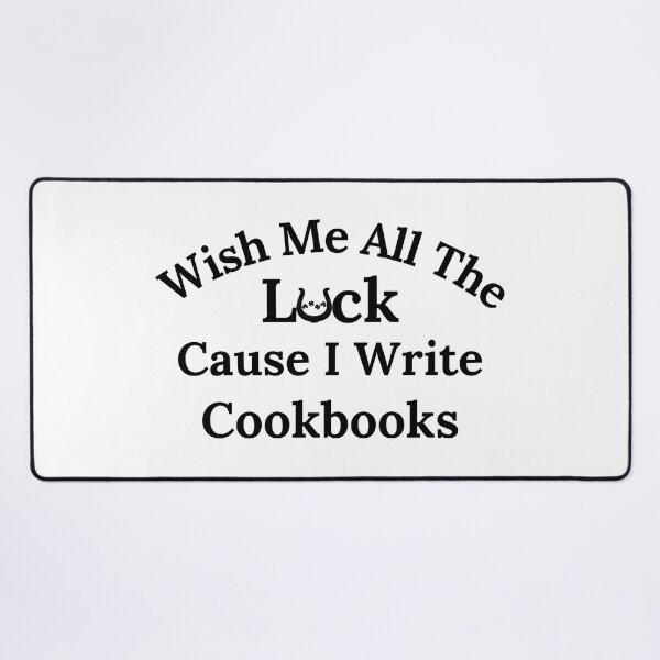Item preview, Wish Me All The Luck Cause I Write Cookbooks - Black Text designed and sold by TheKnightWriter.
