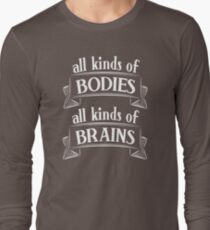 All Kinds of Bodies, All Kinds of Brains Long Sleeve T-Shirt