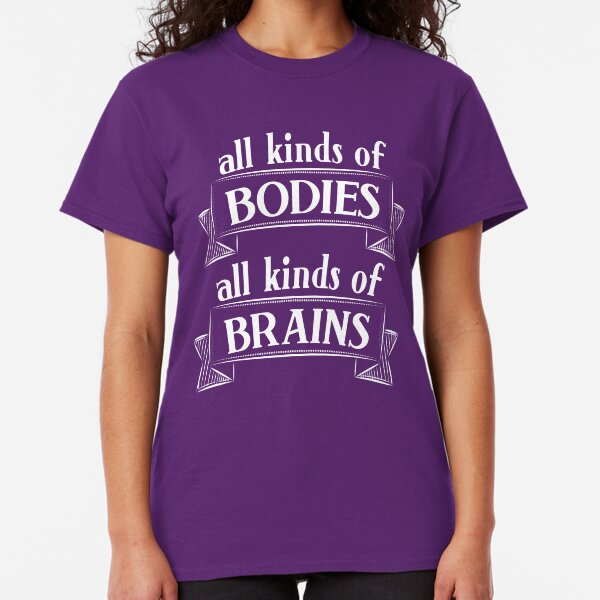 All Kinds of Bodies, All Kinds of Brains Classic T-Shirt