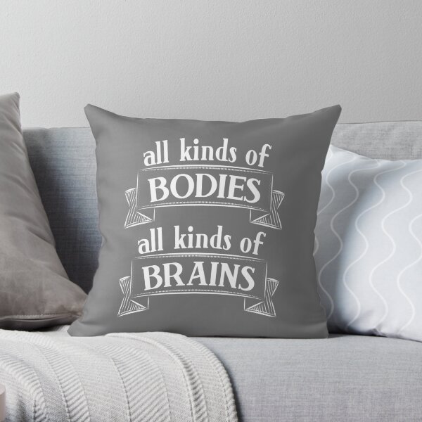 All Kinds of Bodies, All Kinds of Brains Throw Pillow