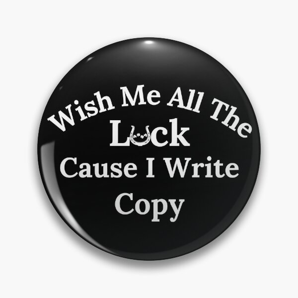 Item preview, Wish Me All The Luck Cause I Write Copy - White Text designed and sold by TheKnightWriter.