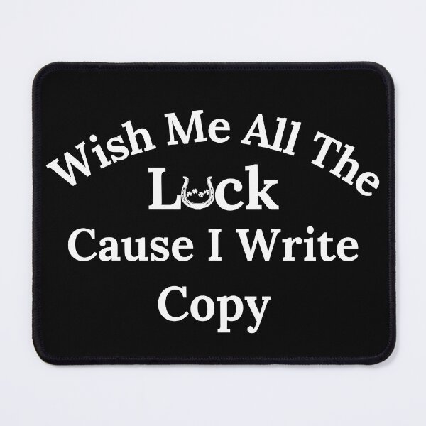 Item preview, Wish Me All The Luck Cause I Write Copy - White Text designed and sold by TheKnightWriter.