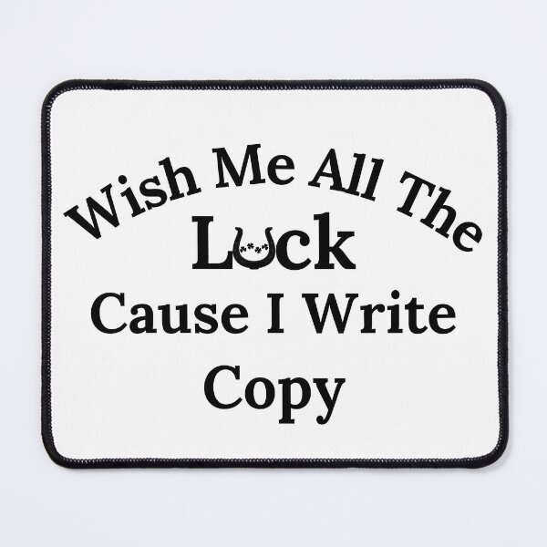 Item preview, Wish Me All The Luck Cause I Write Copy - Black Text designed and sold by TheKnightWriter.