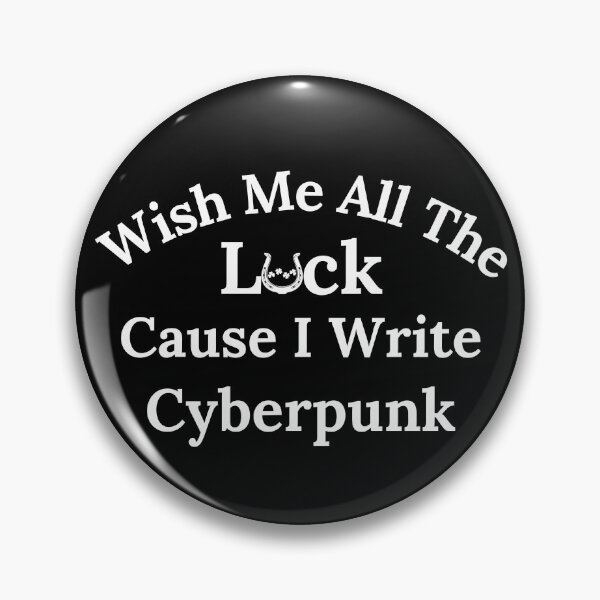 Item preview, Wish Me All The Luck Cause I Write Cyberpunk - White Text designed and sold by TheKnightWriter.