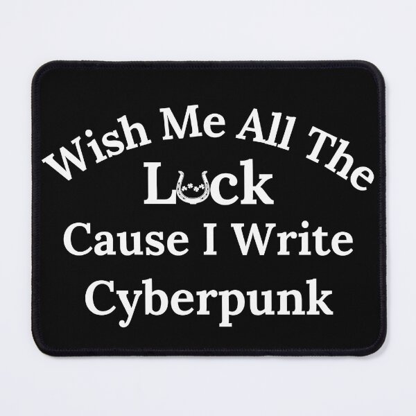 Item preview, Wish Me All The Luck Cause I Write Cyberpunk - White Text designed and sold by TheKnightWriter.