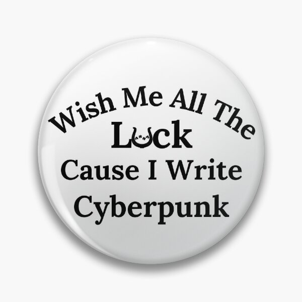 Item preview, Wish Me All The Luck Cause I Write Cyberpunk - Black Text designed and sold by TheKnightWriter.