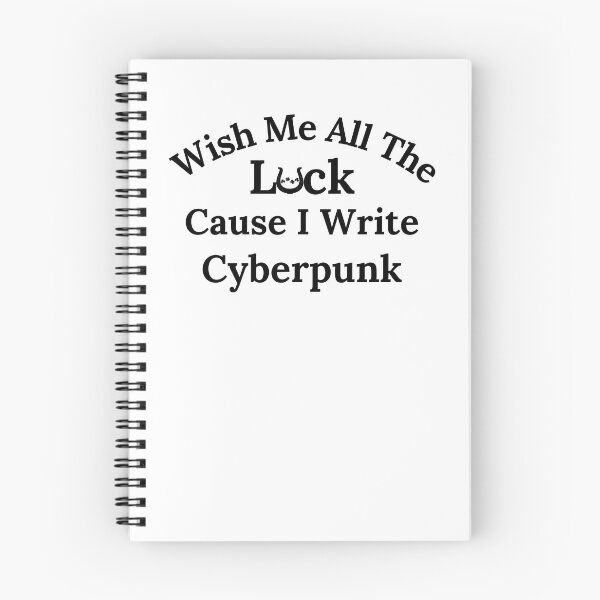 Item preview, Wish Me All The Luck Cause I Write Cyberpunk - Black Text designed and sold by TheKnightWriter.