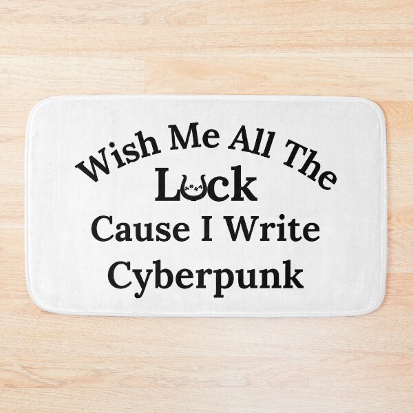 Item preview, Wish Me All The Luck Cause I Write Cyberpunk - Black Text designed and sold by TheKnightWriter.