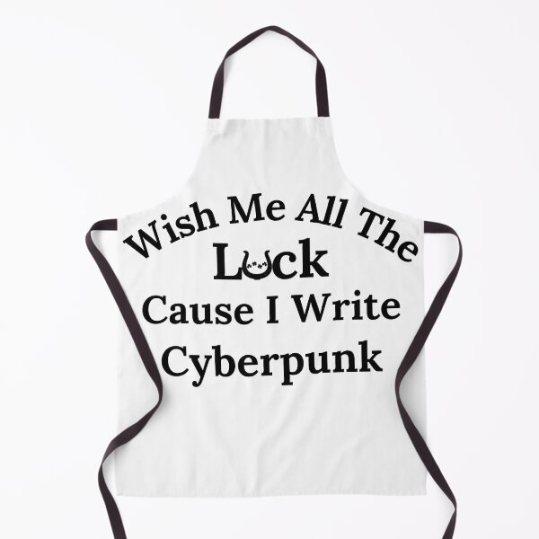 Item preview, Wish Me All The Luck Cause I Write Cyberpunk - Black Text designed and sold by TheKnightWriter.