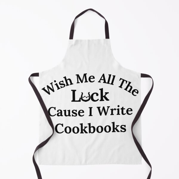 Item preview, Wish Me All The Luck Cause I Write Cookbooks - Black Text designed and sold by TheKnightWriter.