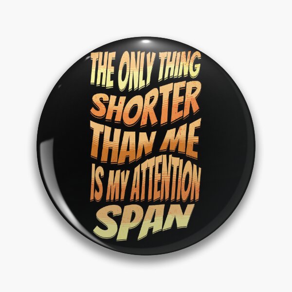 Item preview, The only thing shorter than me is my attention span designed and sold by Melcu.