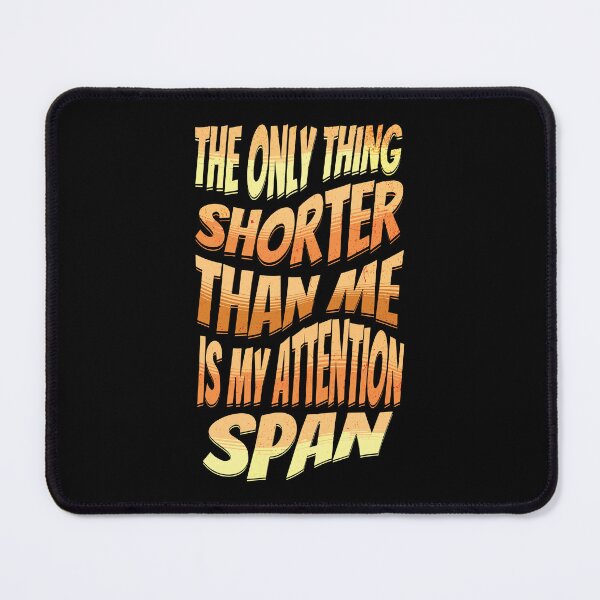 Item preview, The only thing shorter than me is my attention span designed and sold by Melcu.