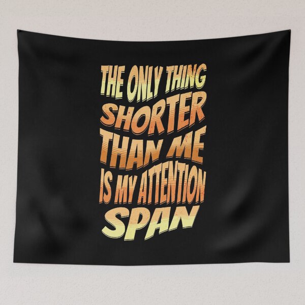 Item preview, The only thing shorter than me is my attention span designed and sold by Melcu.