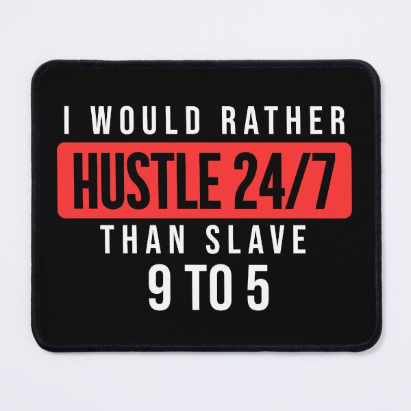 Item preview, I'd Rather Hustle 24/7 Than Grind 9 To 5 designed and sold by JackCurtis1991.