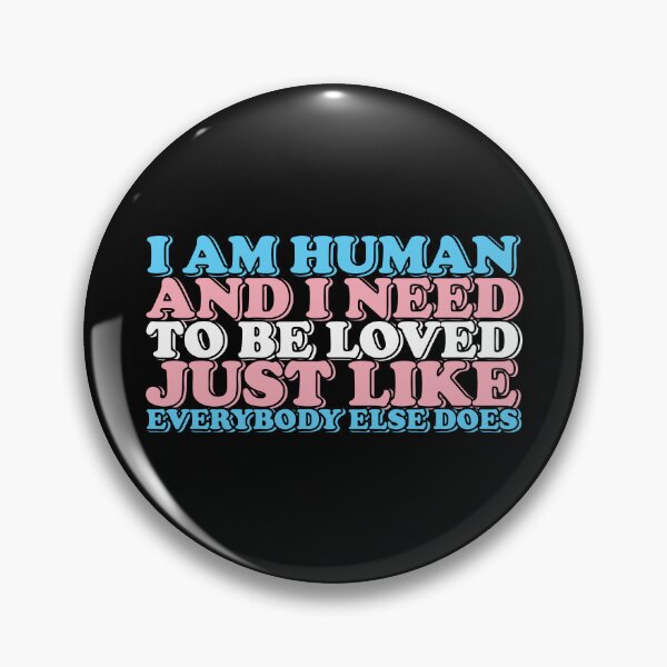 Item preview, I am human and I need to be loved just like everybody else does designed and sold by remerasnerdas.