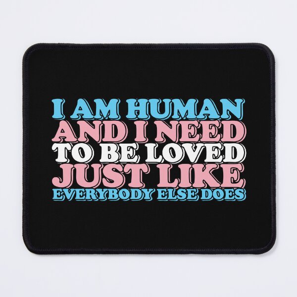 Item preview, I am human and I need to be loved just like everybody else does designed and sold by remerasnerdas.