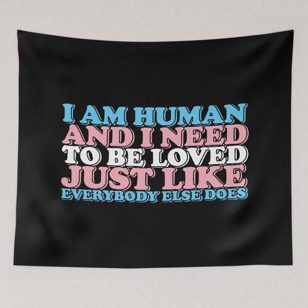 Item preview, I am human and I need to be loved just like everybody else does designed and sold by remerasnerdas.