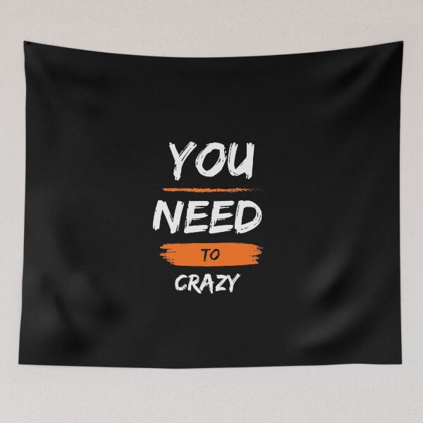 Item preview, You need to crazy  designed and sold by Kemobanawity.