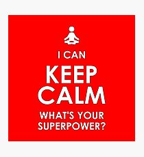 I Can Keep Calm - What's Your Superpower? Photographic Print