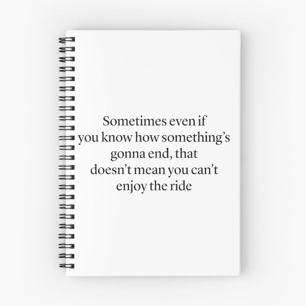 Item preview, "Sometimes even if  you know how something’s gonna end, that doesn’t mean you can’t enjoy the ride” — Ted Mosby HIMYM quote designed and sold by Gabriele Marcucci.