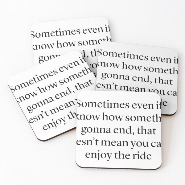 Item preview, "Sometimes even if  you know how something’s gonna end, that doesn’t mean you can’t enjoy the ride” — Ted Mosby HIMYM quote designed and sold by Gabriele Marcucci.