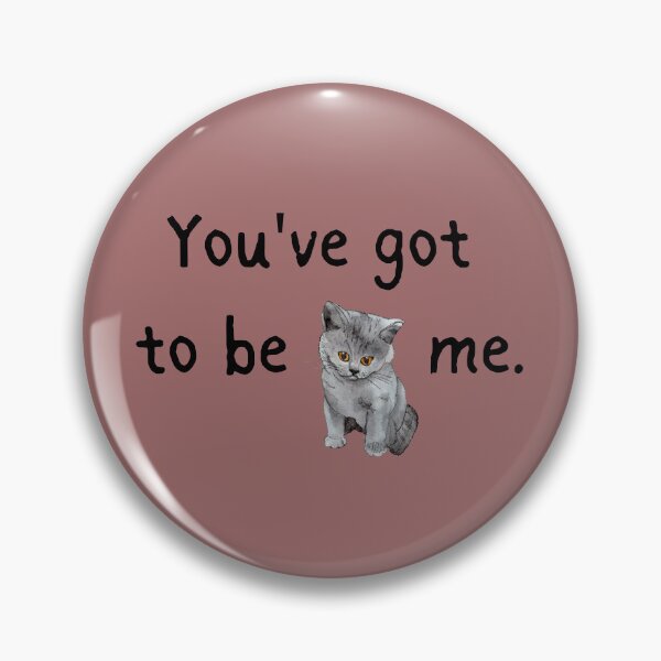 Item preview, You've got to be kitten me designed and sold by HooYooTeeTees.