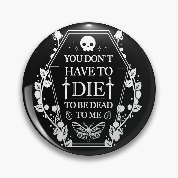 Item preview, You don't have to Die to Be Dead to Me designed and sold by VallinArt.