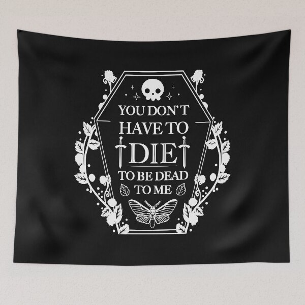 Item preview, You don't have to Die to Be Dead to Me designed and sold by VallinArt.