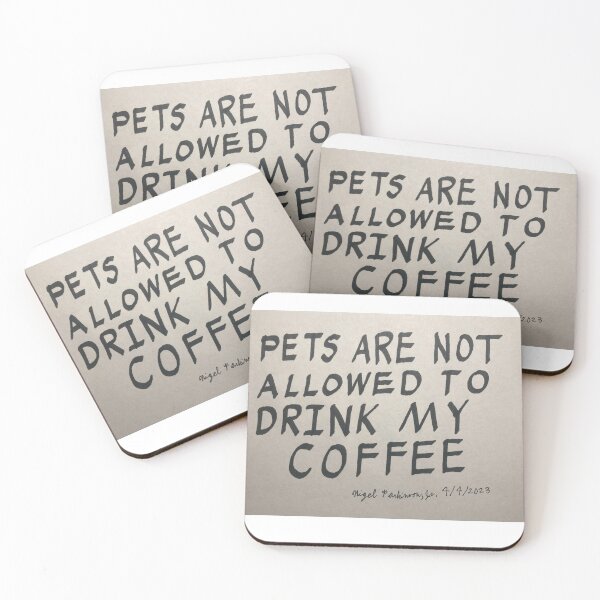 Item preview, Pets Are Not Allowed To Drink My Coffee  designed and sold by Nigel Parkinson, Jr..