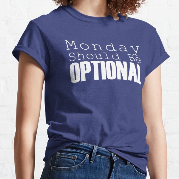 Monday Should be Optional (pink)- funny quotes Classic T-Shirt