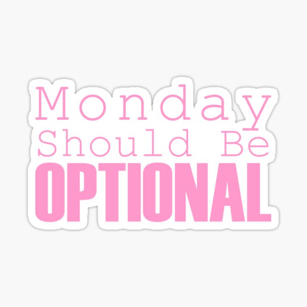 Monday Should be Optional (pink) - funny quotes Sticker