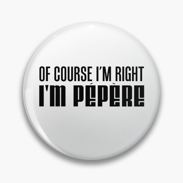Item preview, I'm Right I'm Pepere French Grandfather designed and sold by jaycartoonist.