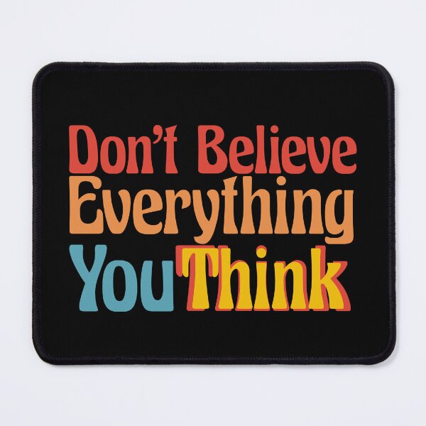 Item preview, DON'T BELIEVE EVERYTHING YOU THINK in Beautiful text writing designed and sold by Ndli.