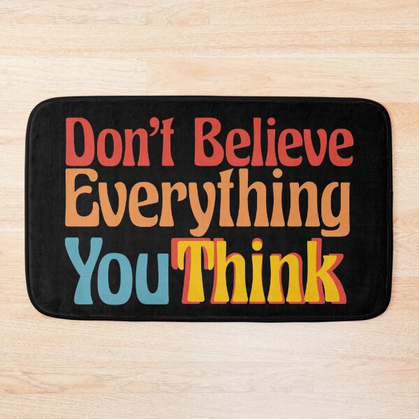 Item preview, DON'T BELIEVE EVERYTHING YOU THINK in Beautiful text writing designed and sold by Ndli.