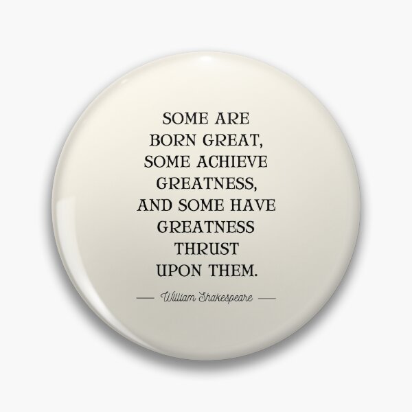 Item preview, Some Are Born Great, Some Achieve Greatness, And Some Have Greatness Thrust Upon Them designed and sold by QuotesAreFun.