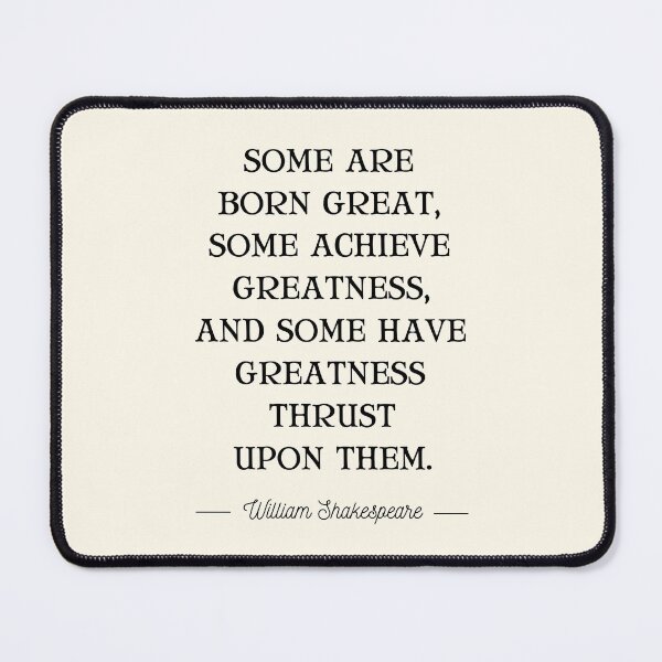 Item preview, Some Are Born Great, Some Achieve Greatness, And Some Have Greatness Thrust Upon Them designed and sold by QuotesAreFun.