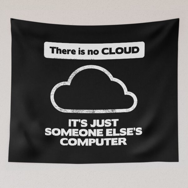 Item preview, There is no Cloud - It's Just Someone Else's Computer - IT Humor designed and sold by Ric Gilar.