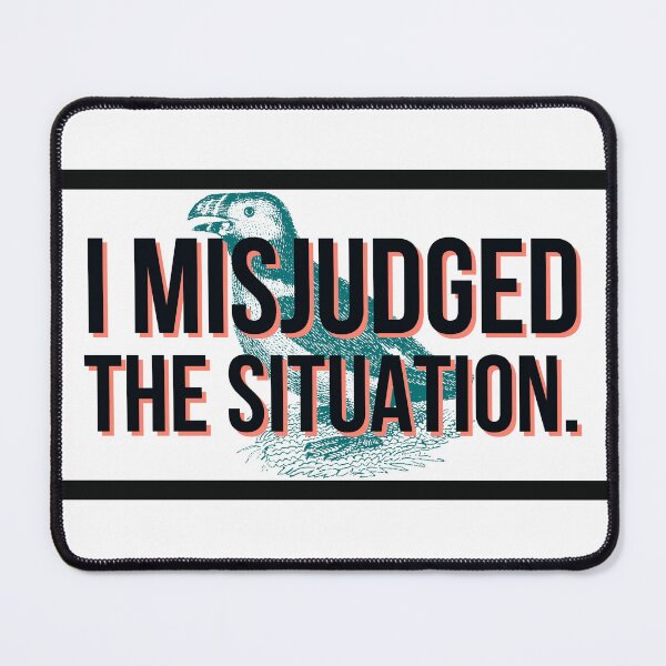 Item preview, I Misjudged The Situation. designed and sold by MxA19.