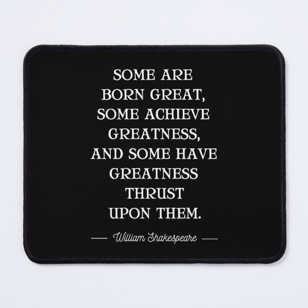 Item preview, Some Are Born Great, Some Achieve Greatness, And Some Have Greatness Thrust Upon Them designed and sold by QuotesAreFun.