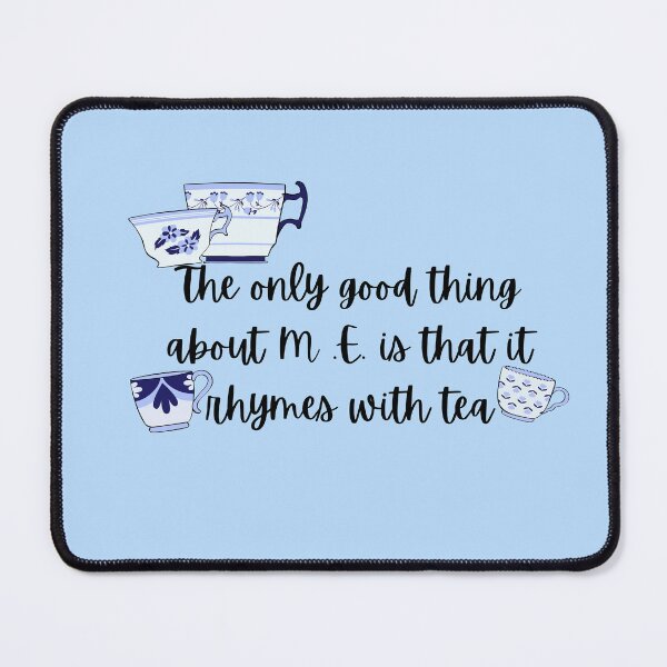 Item preview, The only good Thing About M.E is that it rhymes with tea designed and sold by Crafty-Anomaly.