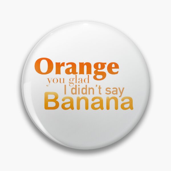 Item preview, Orange You Glad I Didn’t Say Banana designed and sold by TeaLimeTwo.