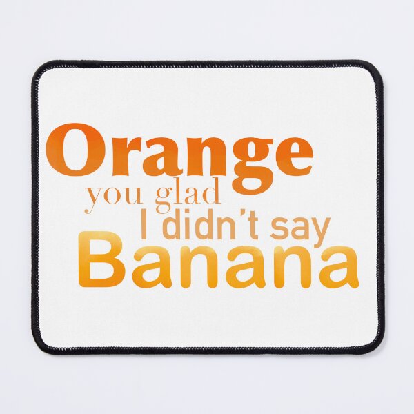 Item preview, Orange You Glad I Didn’t Say Banana designed and sold by TeaLimeTwo.