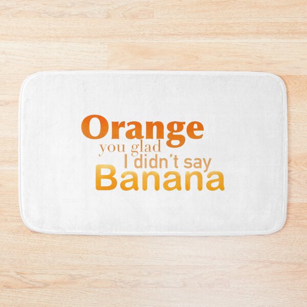 Item preview, Orange You Glad I Didn’t Say Banana designed and sold by TeaLimeTwo.