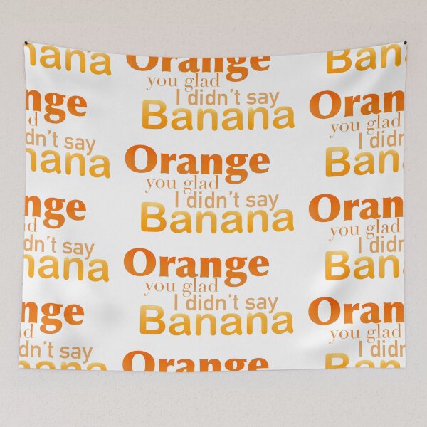 Item preview, Orange You Glad I Didn’t Say Banana designed and sold by TeaLimeTwo.