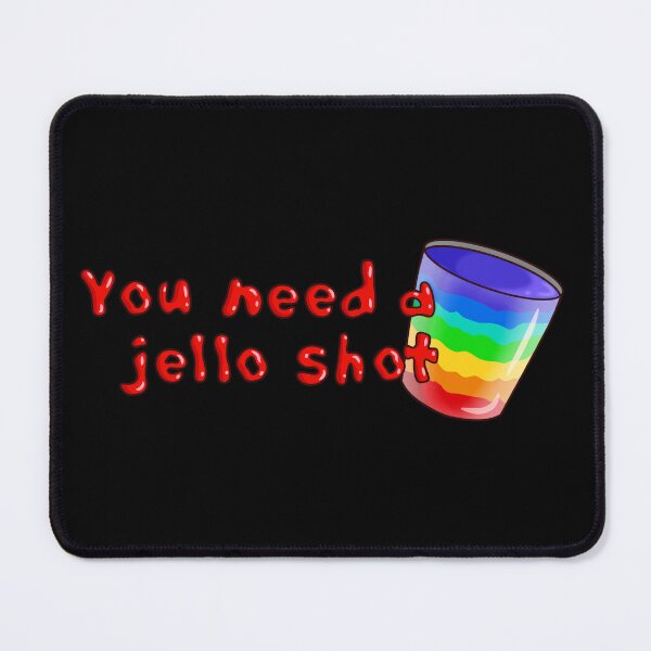 Item preview, You Need a Jello Shot designed and sold by WailingThistle.