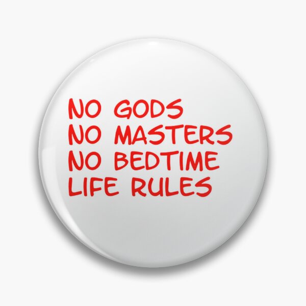 Item preview, no gods, no masters, no bedtime, life rules designed and sold by mindworldz.